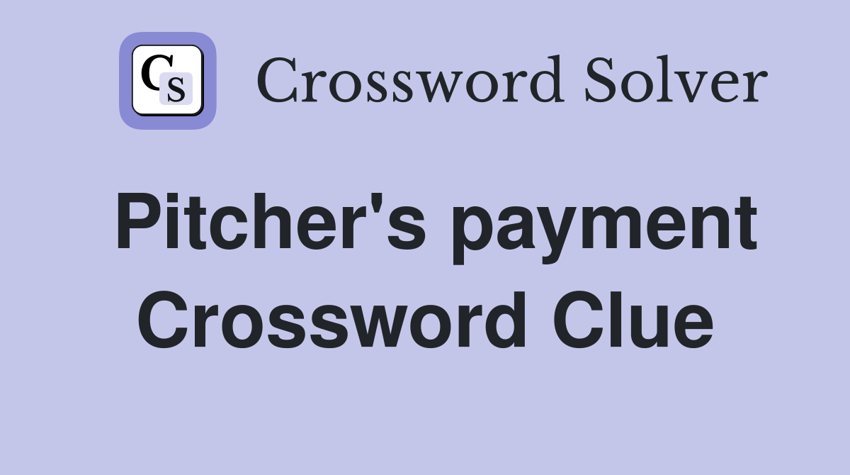 Pitcher's payment Crossword Clue