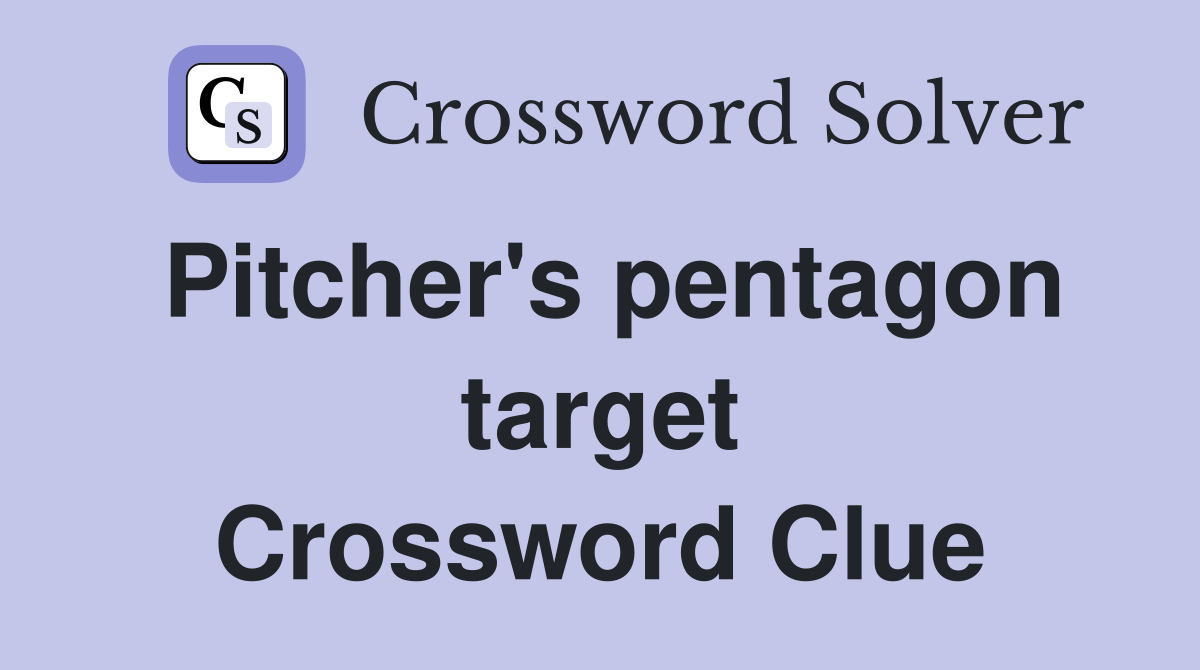Pitcher's pentagon target Crossword Clue