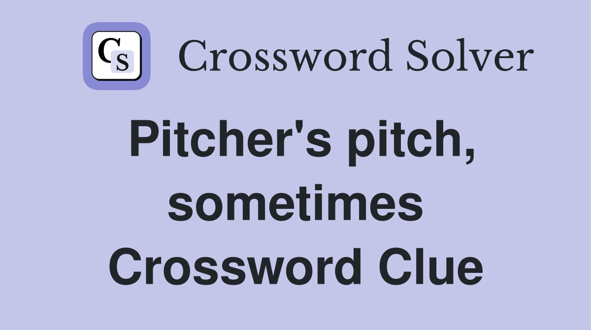 Pitcher's pitch, sometimes Crossword Clue