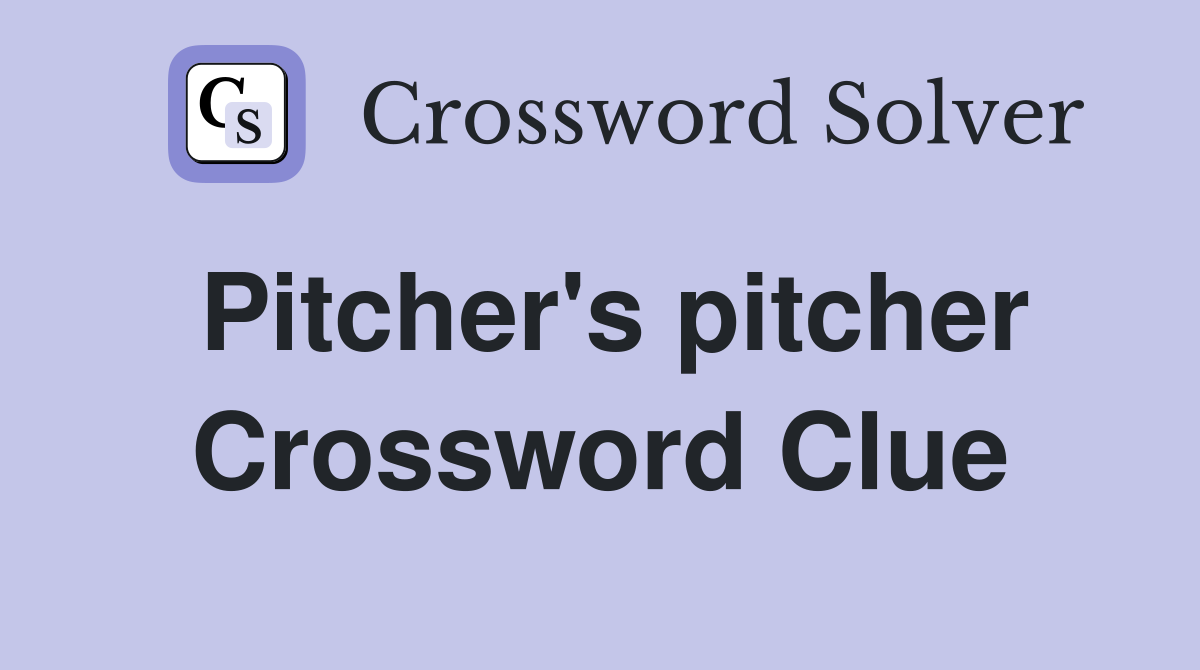 Pitcher's pitcher Crossword Clue
