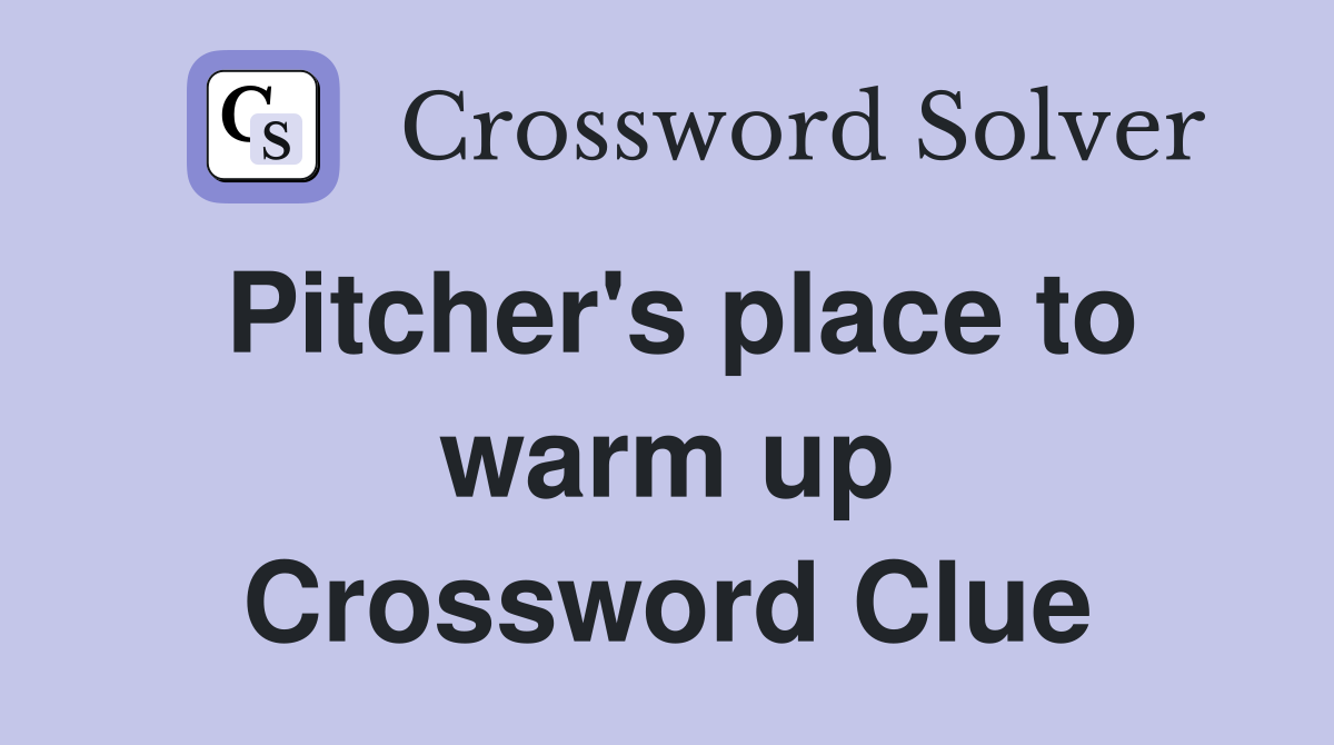 Pitcher's place to warm up Crossword Clue