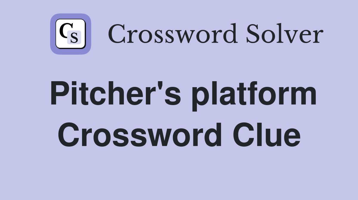 Pitcher's platform Crossword Clue