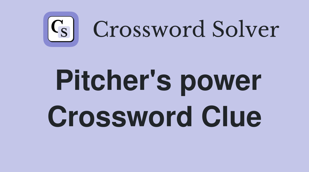 Pitcher's power Crossword Clue