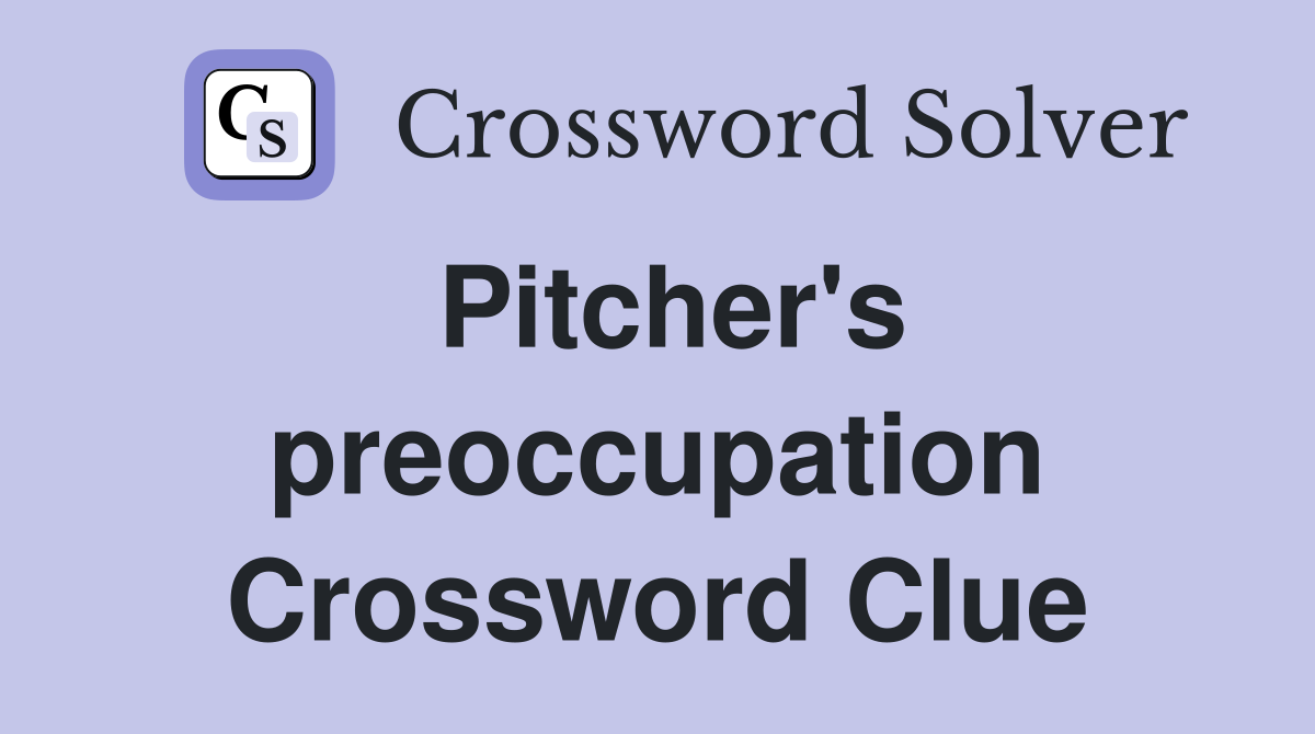 Pitcher's preoccupation Crossword Clue