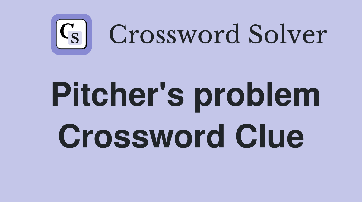 Pitcher's problem Crossword Clue