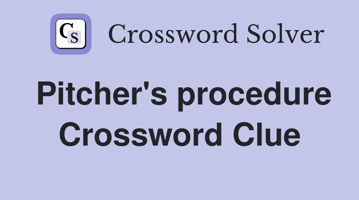 Pitcher's procedure Crossword Clue