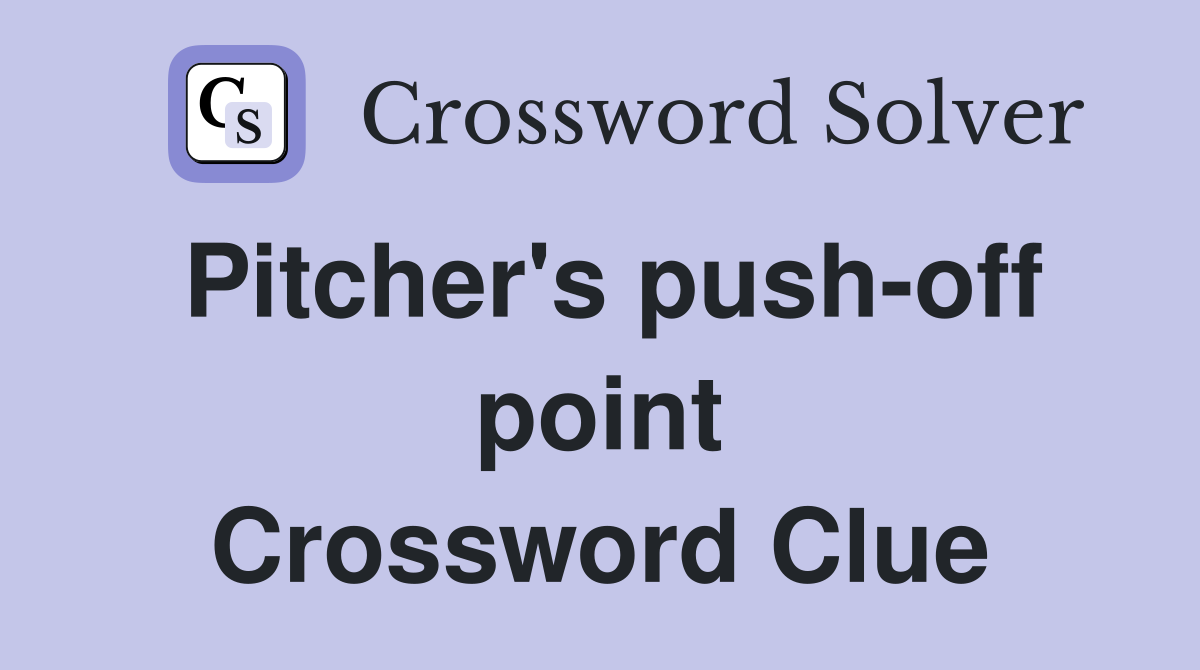 Pitcher's push-off point Crossword Clue
