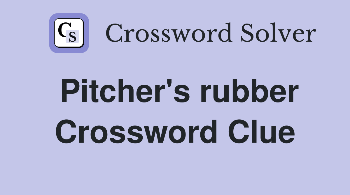 Pitcher's rubber Crossword Clue