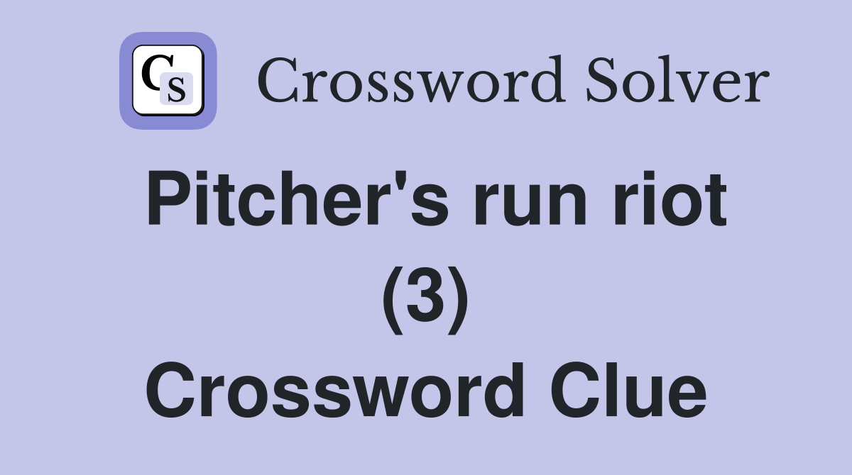 Pitcher's run riot (3) Crossword Clue