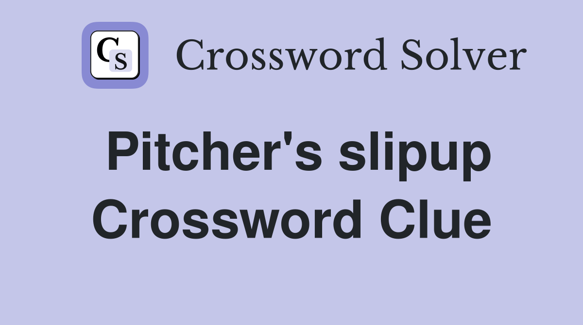 Pitcher's slipup Crossword Clue