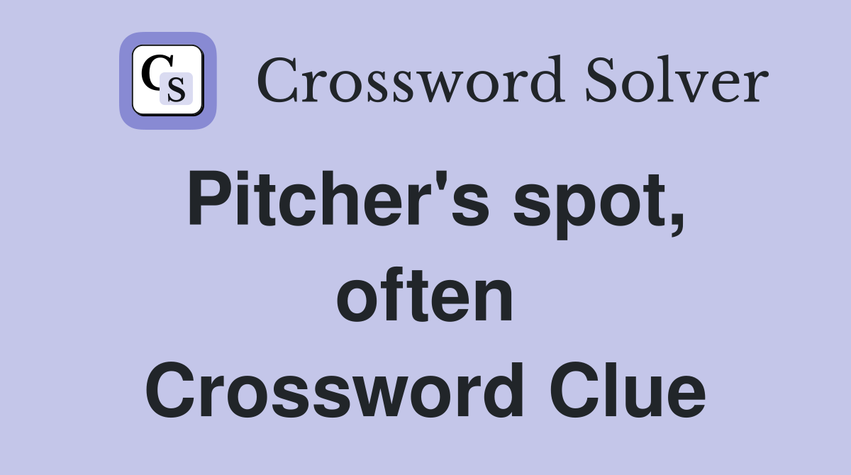 Pitcher's spot, often Crossword Clue