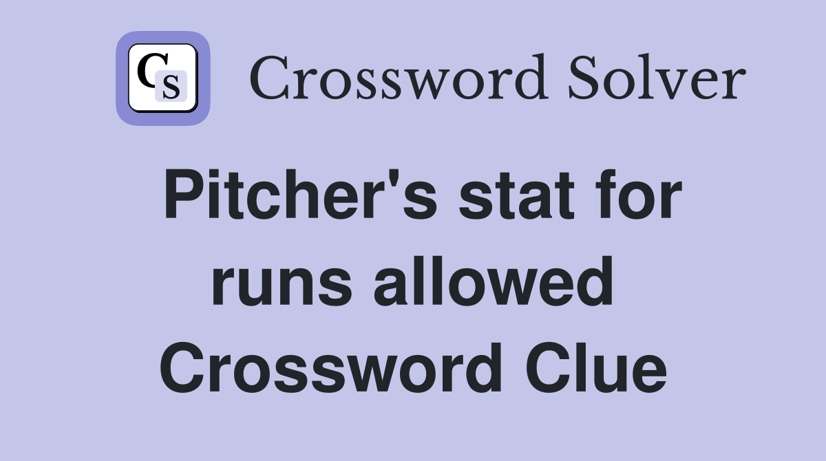 Pitcher's stat for runs allowed Crossword Clue