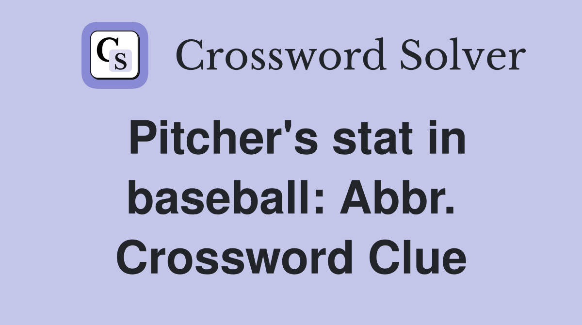 Pitcher's stat in baseball: Abbr. Crossword Clue