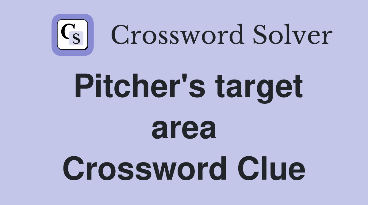 Pitcher's target area Crossword Clue