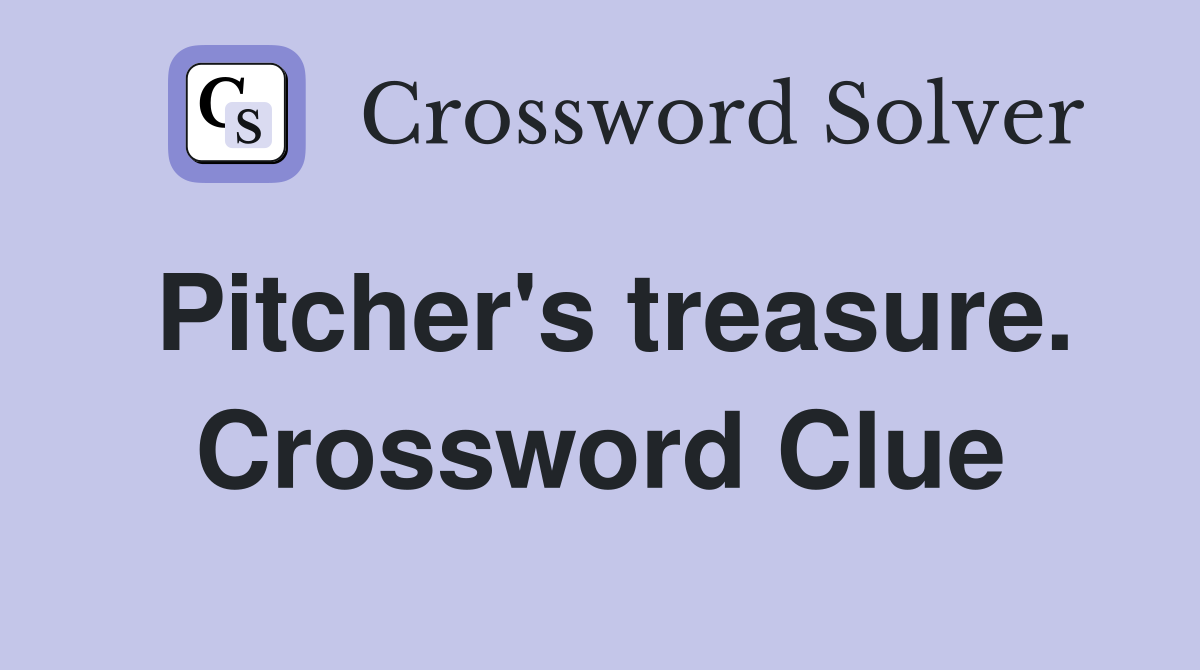 Pitcher's treasure. Crossword Clue