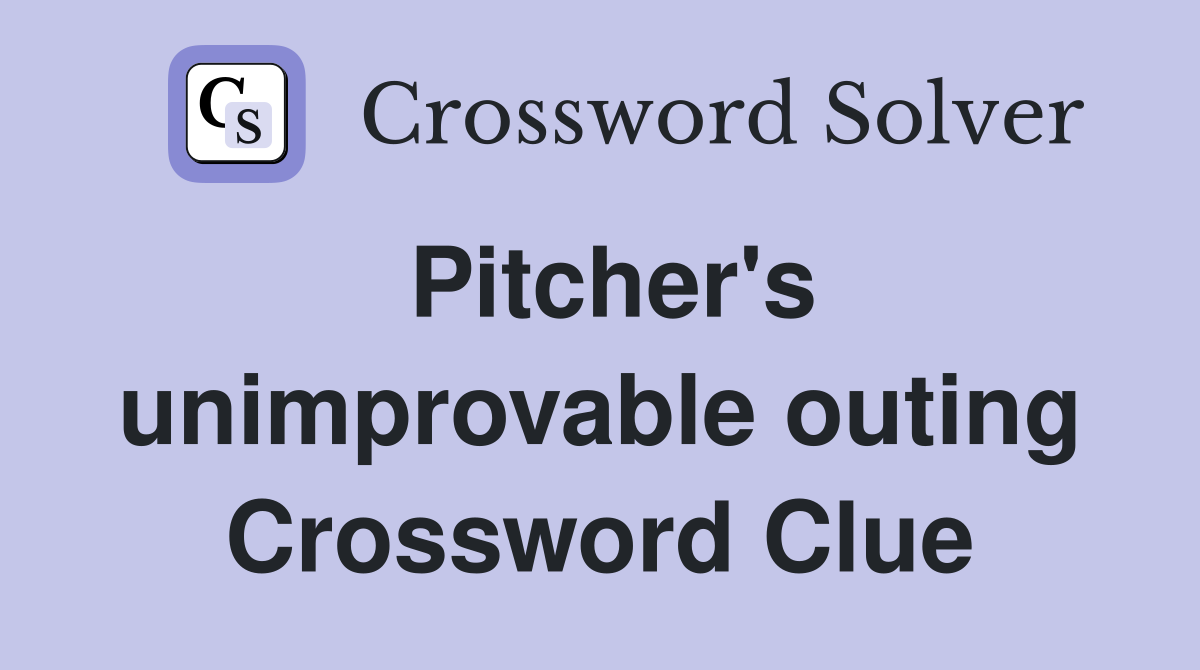 Pitcher's unimprovable outing Crossword Clue