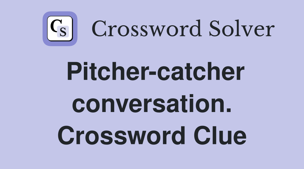 Pitcher-catcher conversation. Crossword Clue