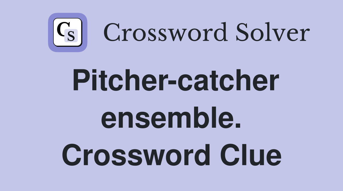 Pitcher-catcher ensemble. Crossword Clue