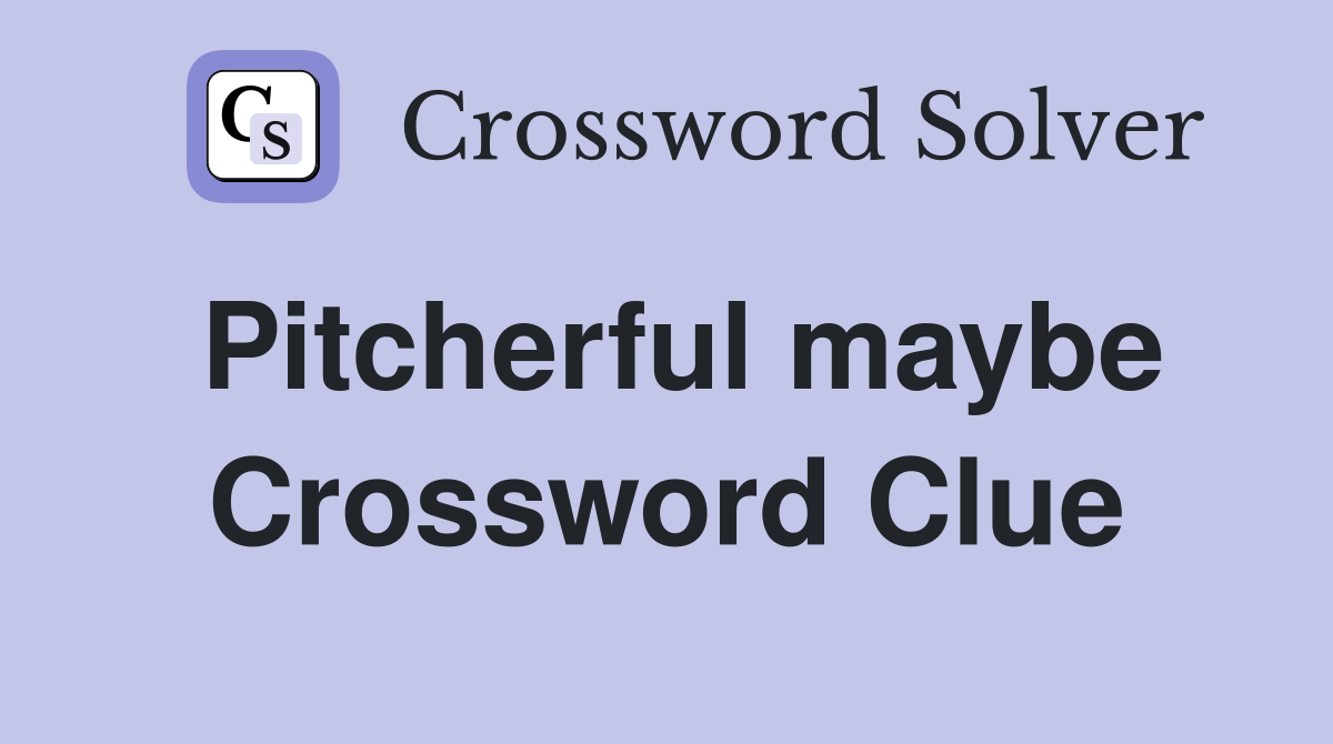 Pitcherful maybe Crossword Clue