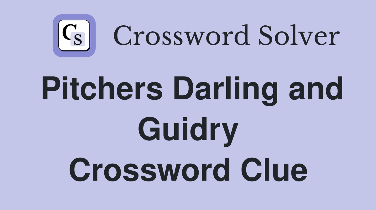Pitchers Darling and Guidry Crossword Clue