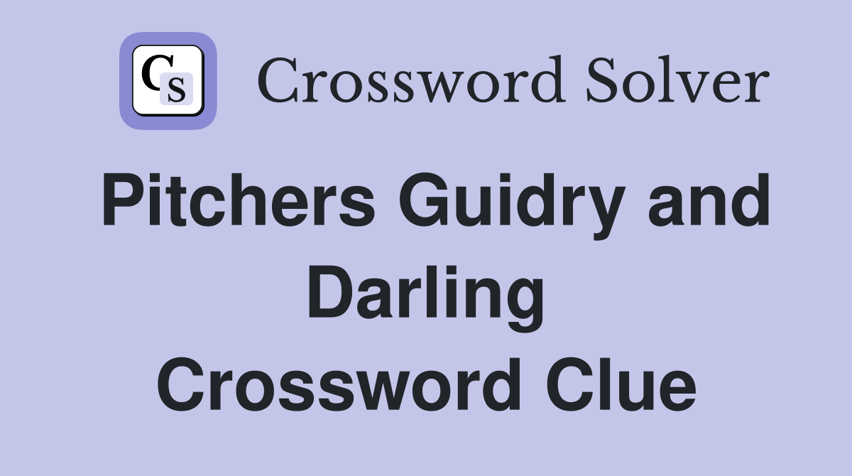 Pitchers Guidry and Darling Crossword Clue