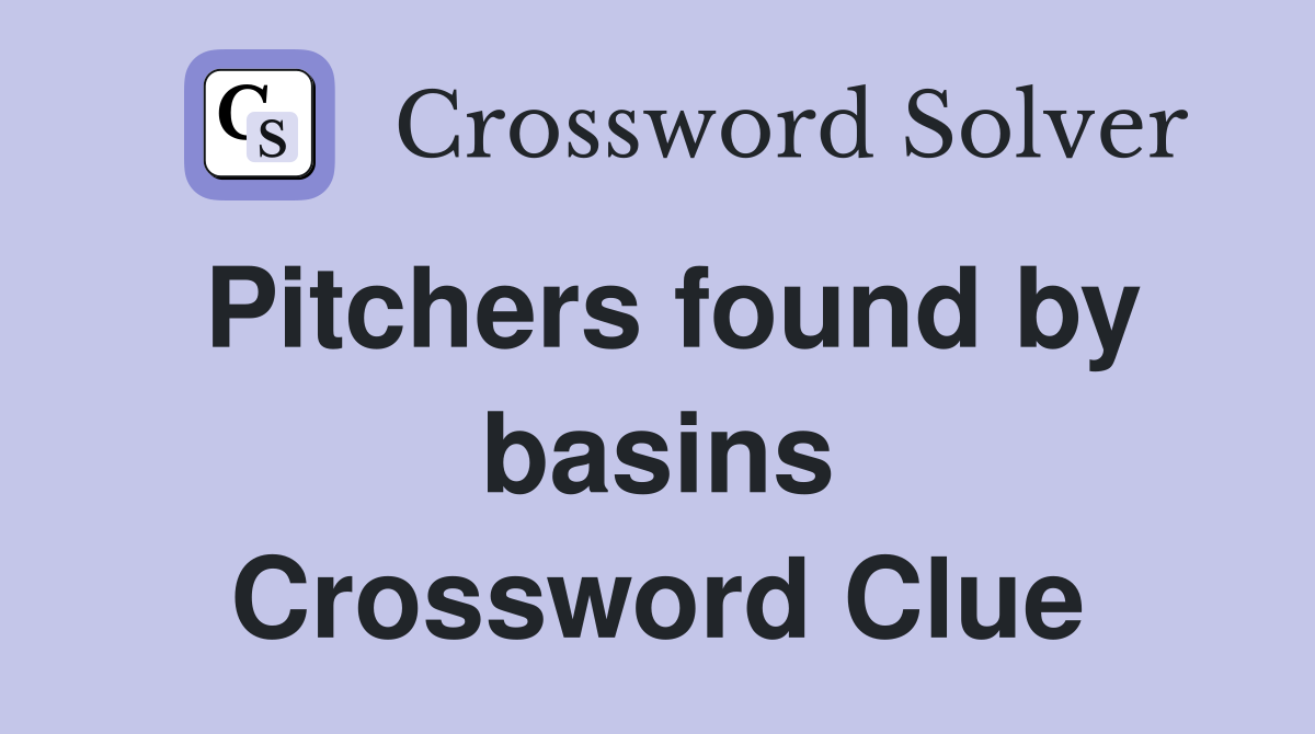 Pitchers found by basins Crossword Clue
