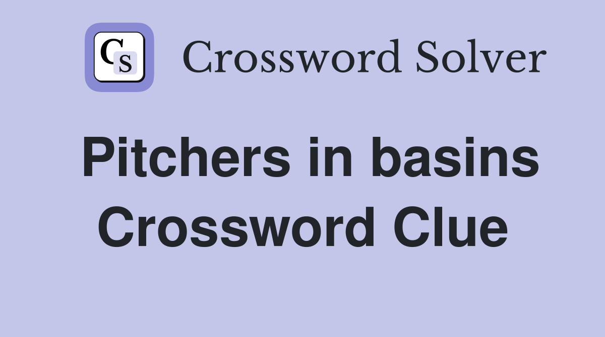 Pitchers in basins Crossword Clue