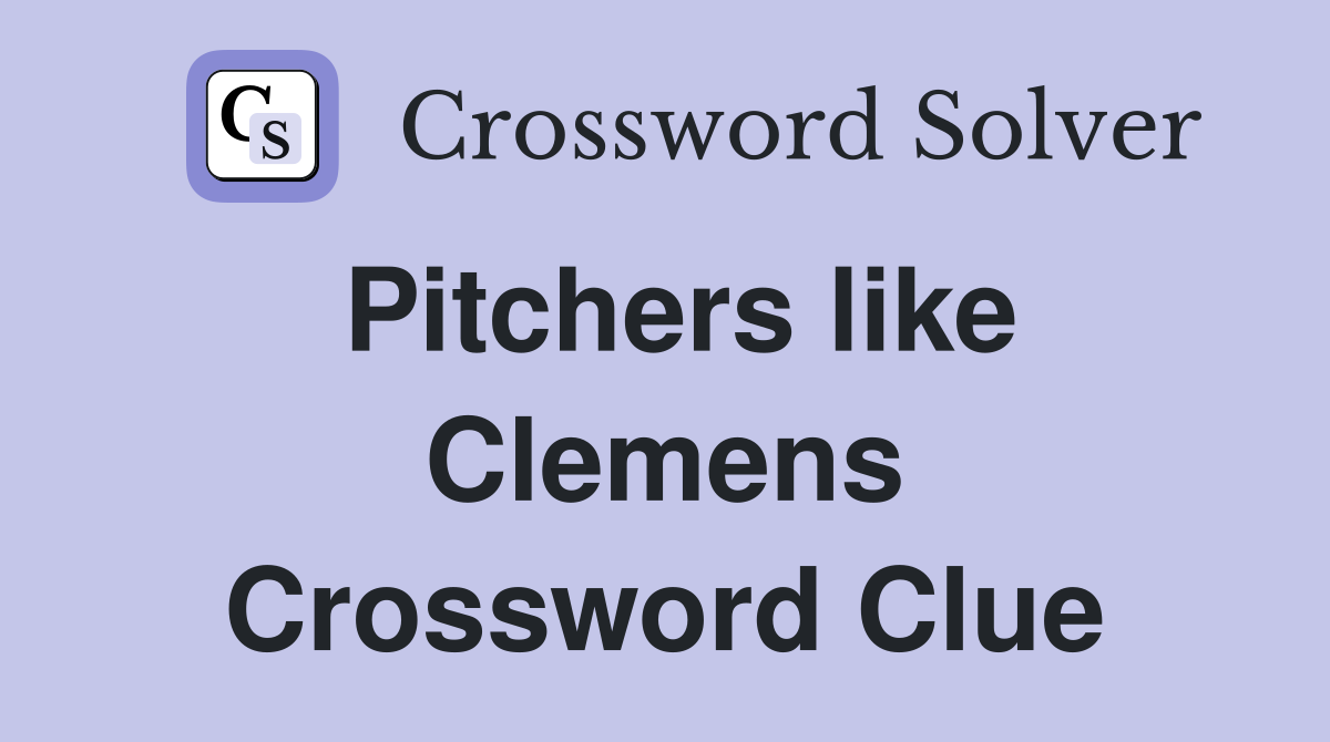 Pitchers like Clemens Crossword Clue