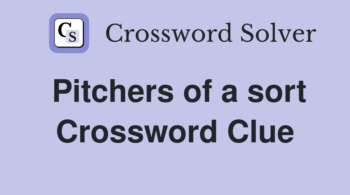 Pitchers of a sort Crossword Clue