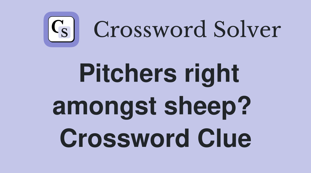 Pitchers right amongst sheep?  Crossword Clue