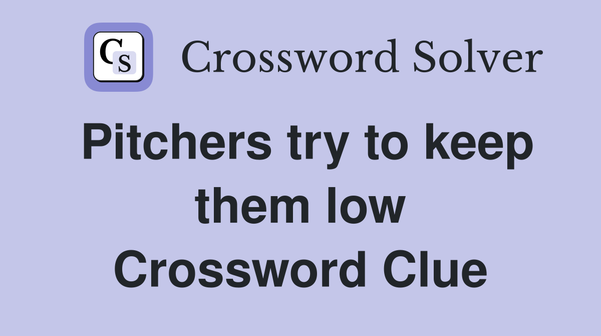 Pitchers try to keep them low Crossword Clue