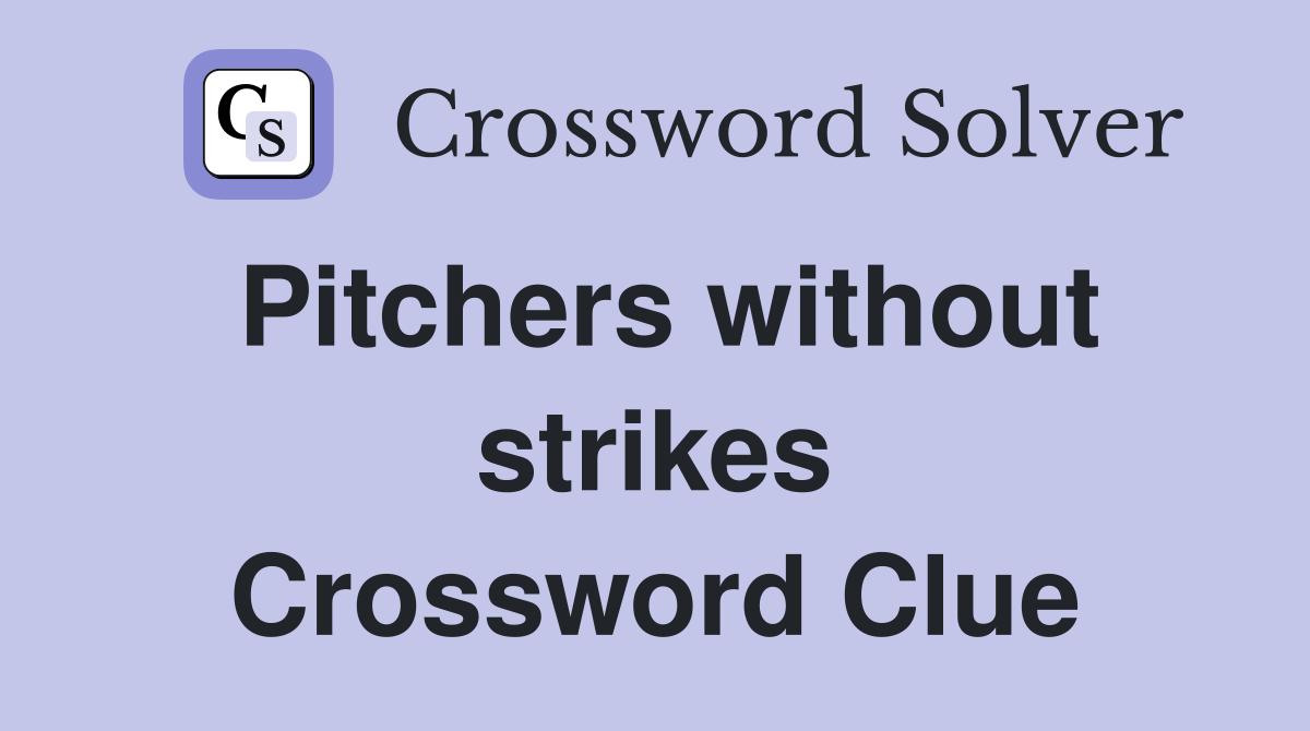 Pitchers without strikes Crossword Clue