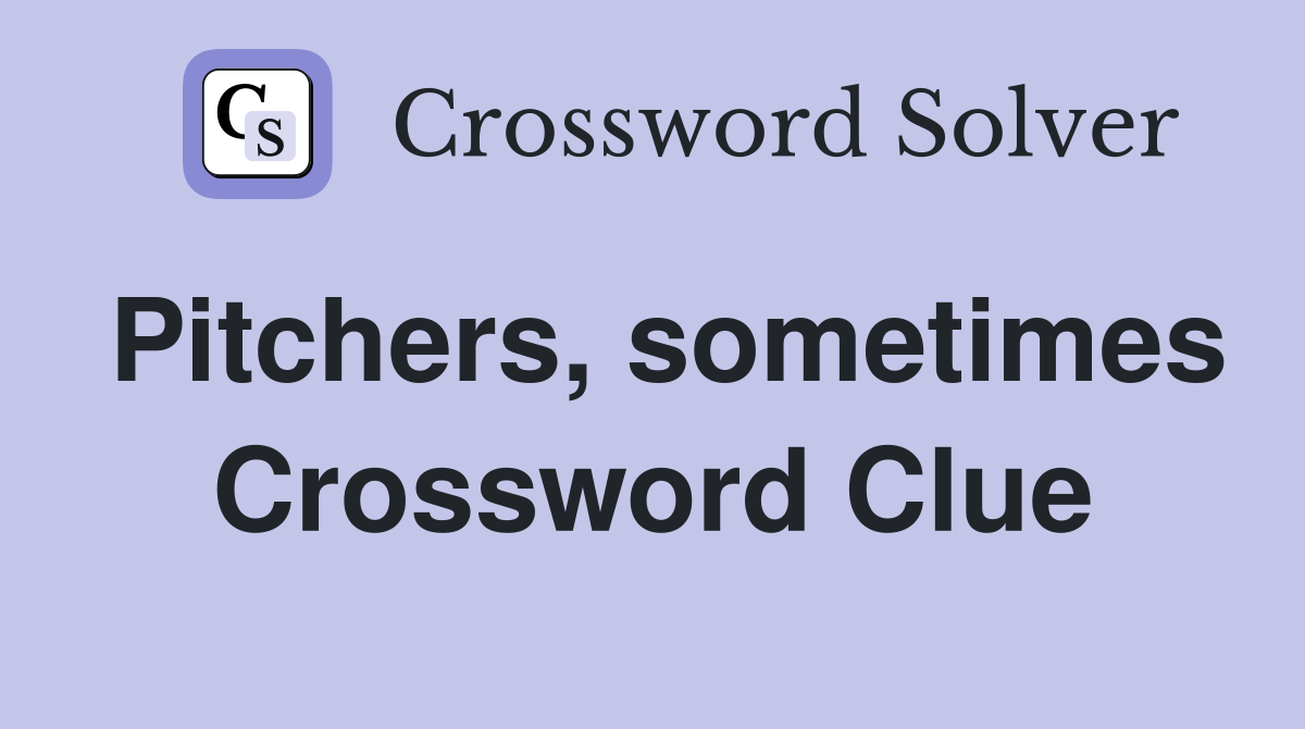 Pitchers, sometimes Crossword Clue