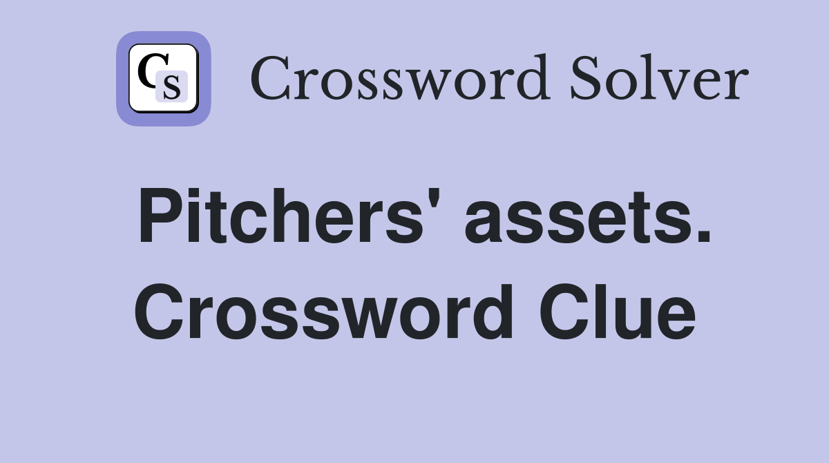 Pitchers' assets. Crossword Clue