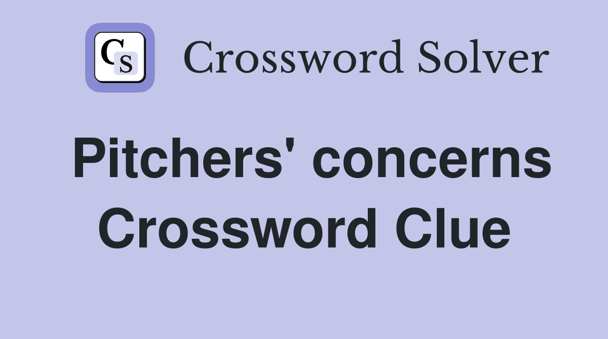 Pitchers' concerns Crossword Clue