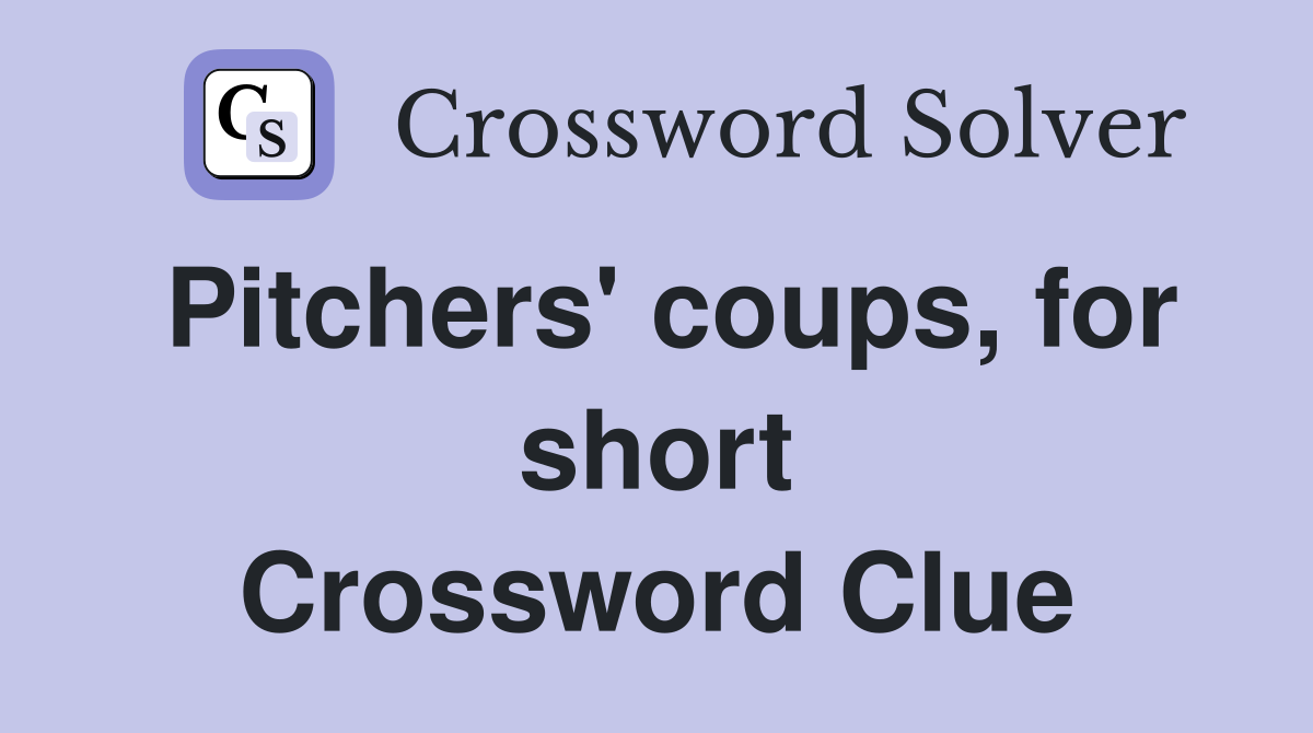 Pitchers' coups, for short Crossword Clue