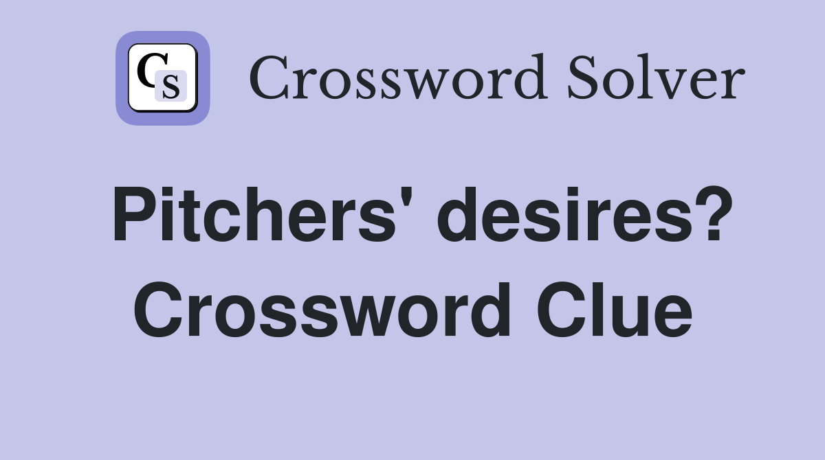 Pitchers' desires? Crossword Clue
