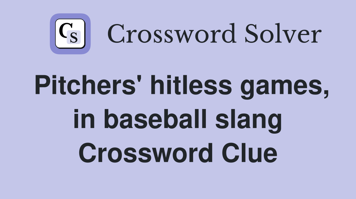Pitchers' hitless games, in baseball slang Crossword Clue