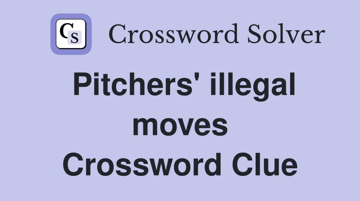 Pitchers' illegal moves Crossword Clue