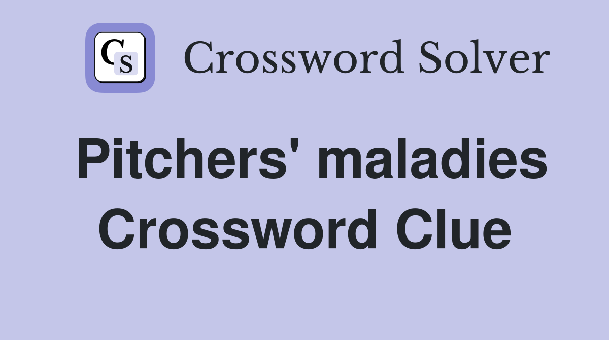 Pitchers' maladies Crossword Clue