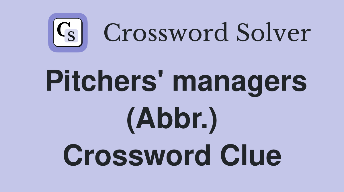 Pitchers' managers (Abbr.) Crossword Clue