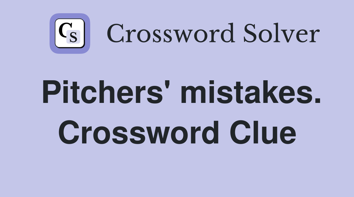 Pitchers' mistakes. Crossword Clue