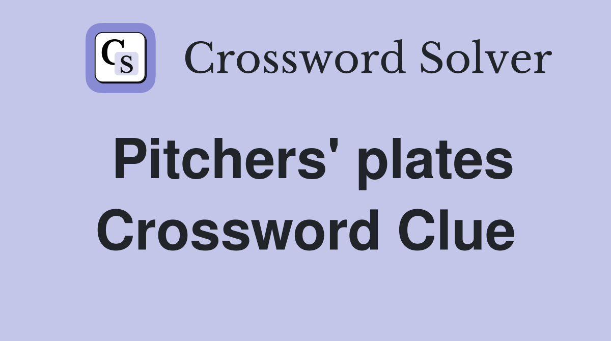 Pitchers' plates Crossword Clue