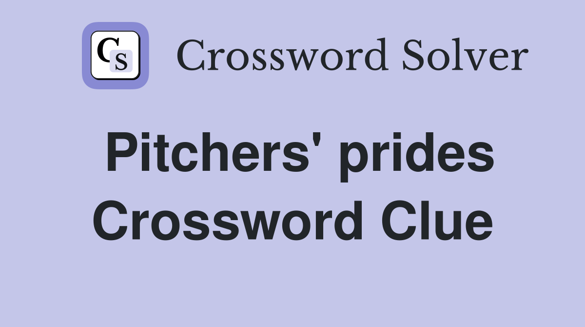 Pitchers' prides Crossword Clue
