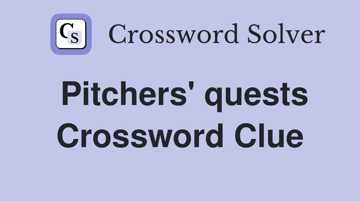 Pitchers' quests Crossword Clue