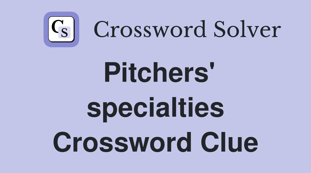 Pitchers' specialties Crossword Clue
