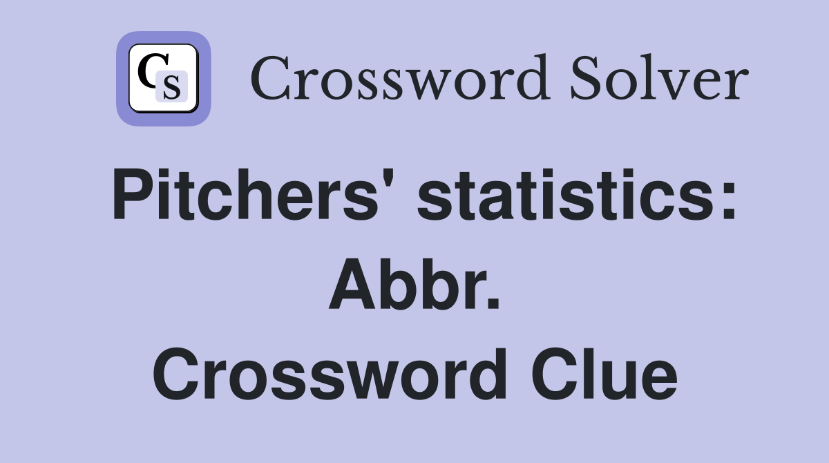 Pitchers' statistics: Abbr. Crossword Clue