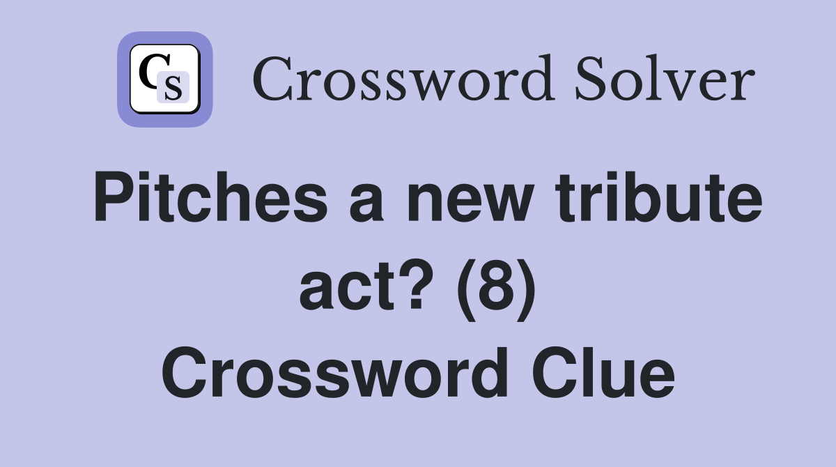 Pitches a new tribute act? (8) Crossword Clue
