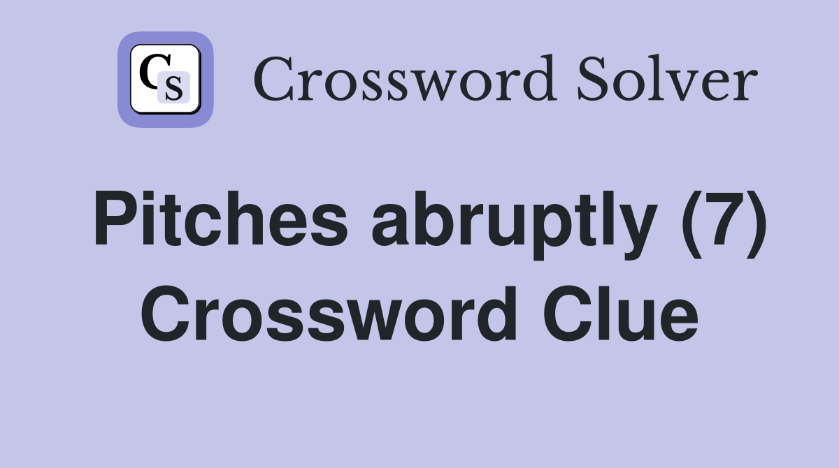 Pitches abruptly (7) Crossword Clue