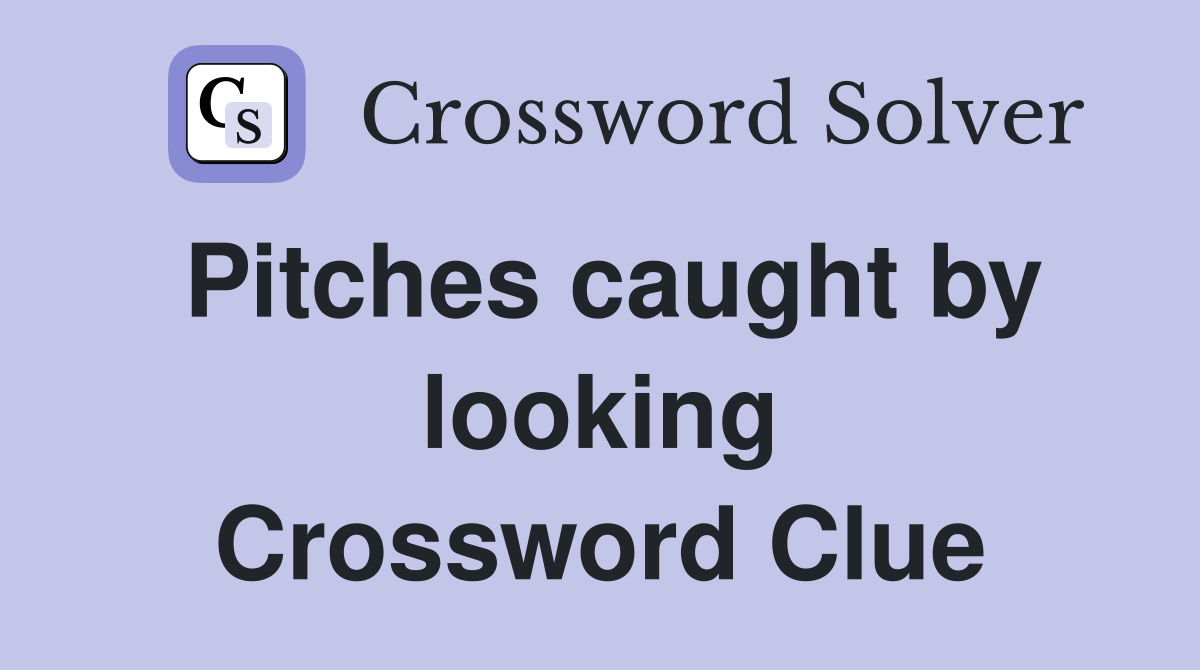 Pitches caught by looking Crossword Clue